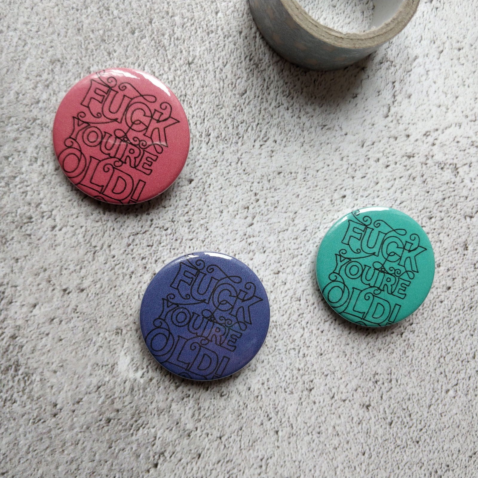 Fuck You're Old Pin Badge - Fay Dixon Design