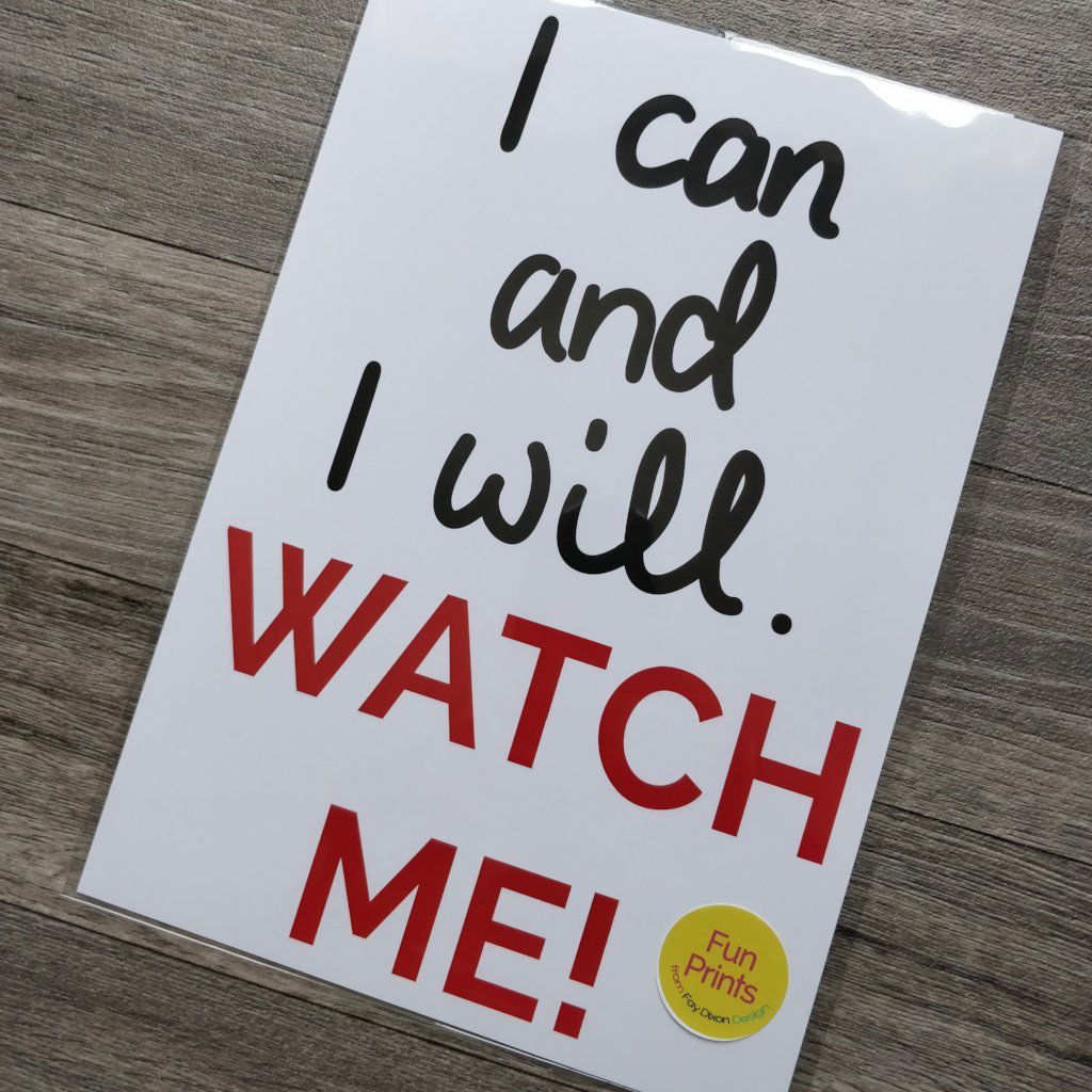I can and I will. Watch me Print - Fay Dixon Design