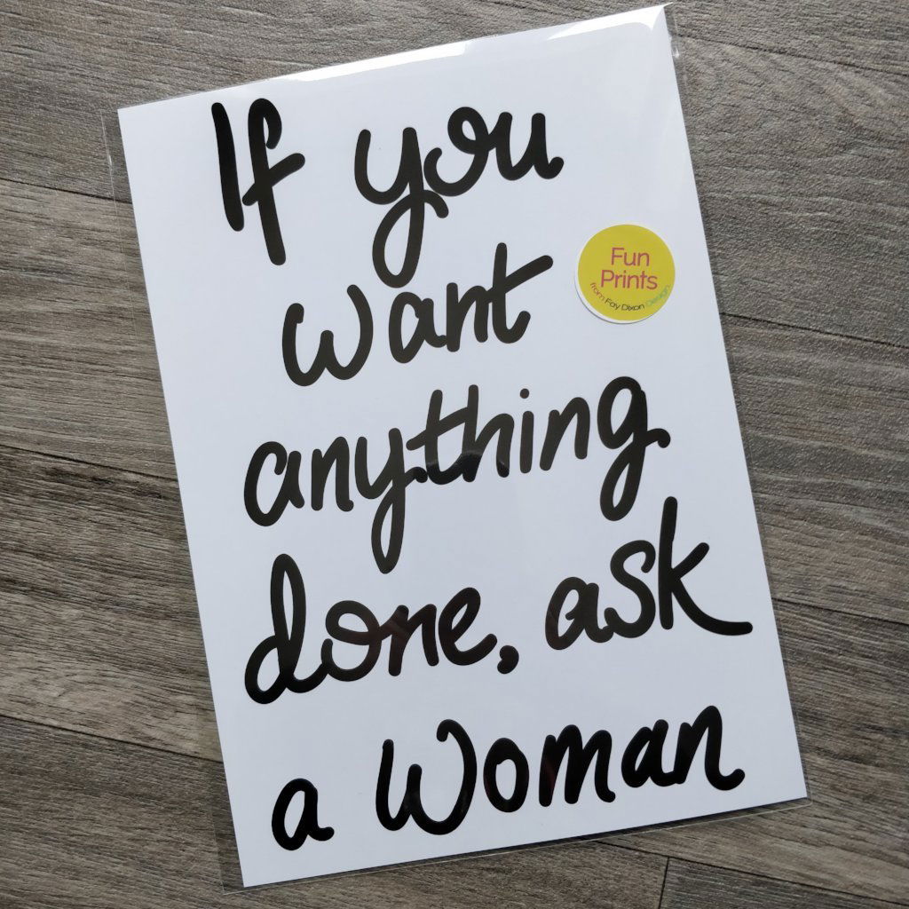 If you want anything done... Print - Fay Dixon Design