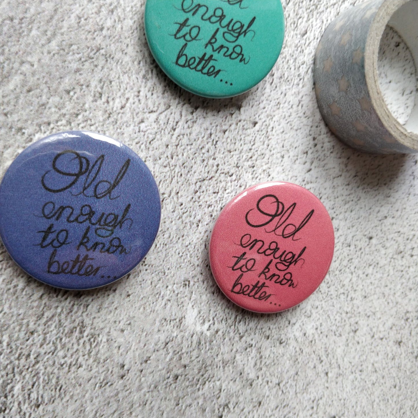 Old enough to know Better Pin Badge - Fay Dixon Design