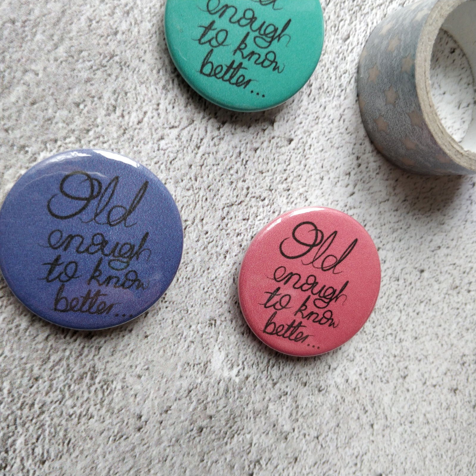 Old enough to know Better Pin Badge - Fay Dixon Design