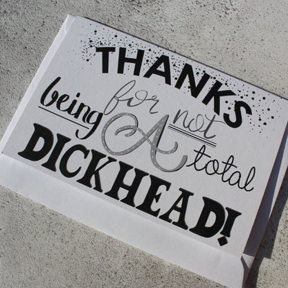 Thanks for not being a Total Dickhead Greeting Card - Fay Dixon Design