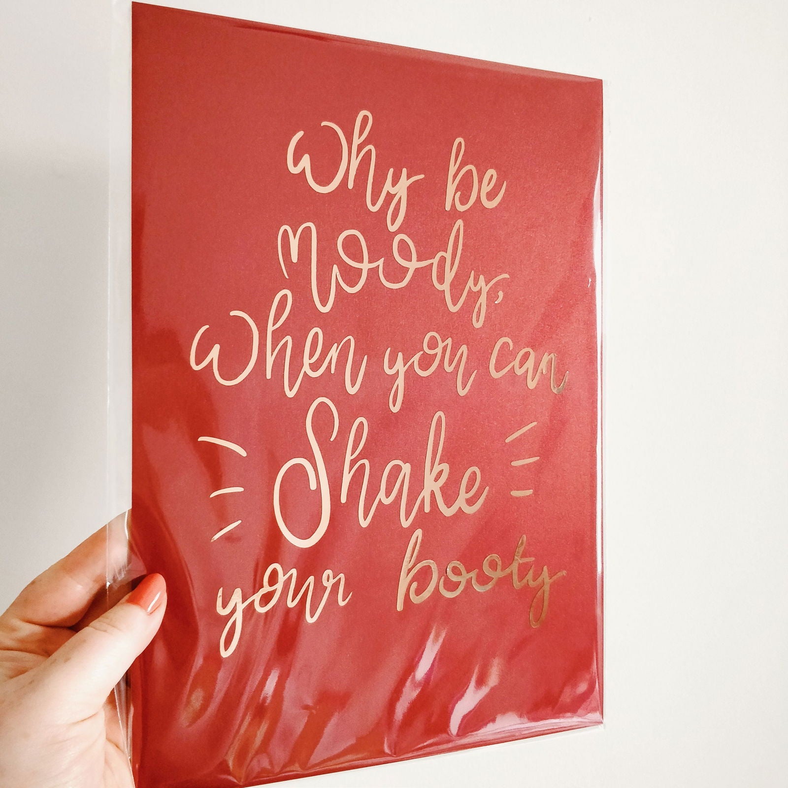 Why be moody when you can shake your booty - A4 Metallic Print - Fay Dixon Design