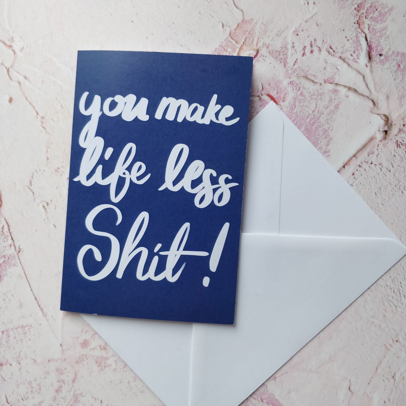 You Make Life Less Shit Greeting Card - Fay Dixon Design