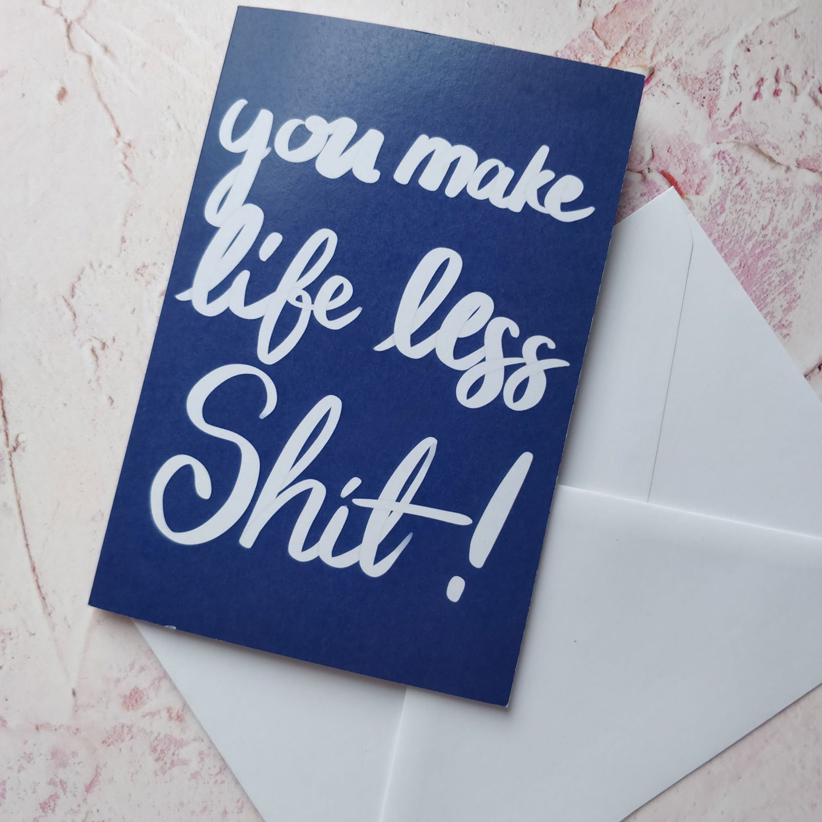 You Make Life Less Shit Greeting Card - Fay Dixon Design