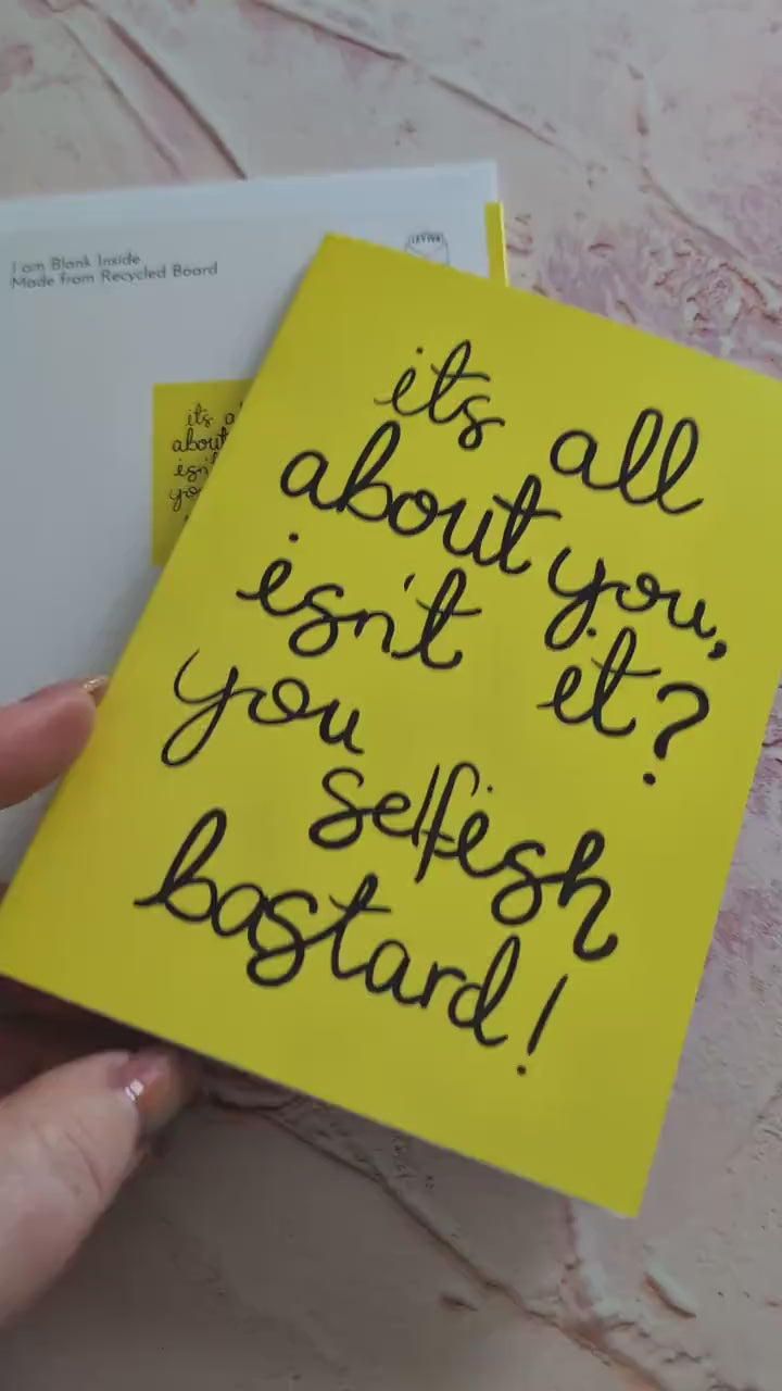 It's All About You Isn't It, You Selfish Bastard Birthday Card