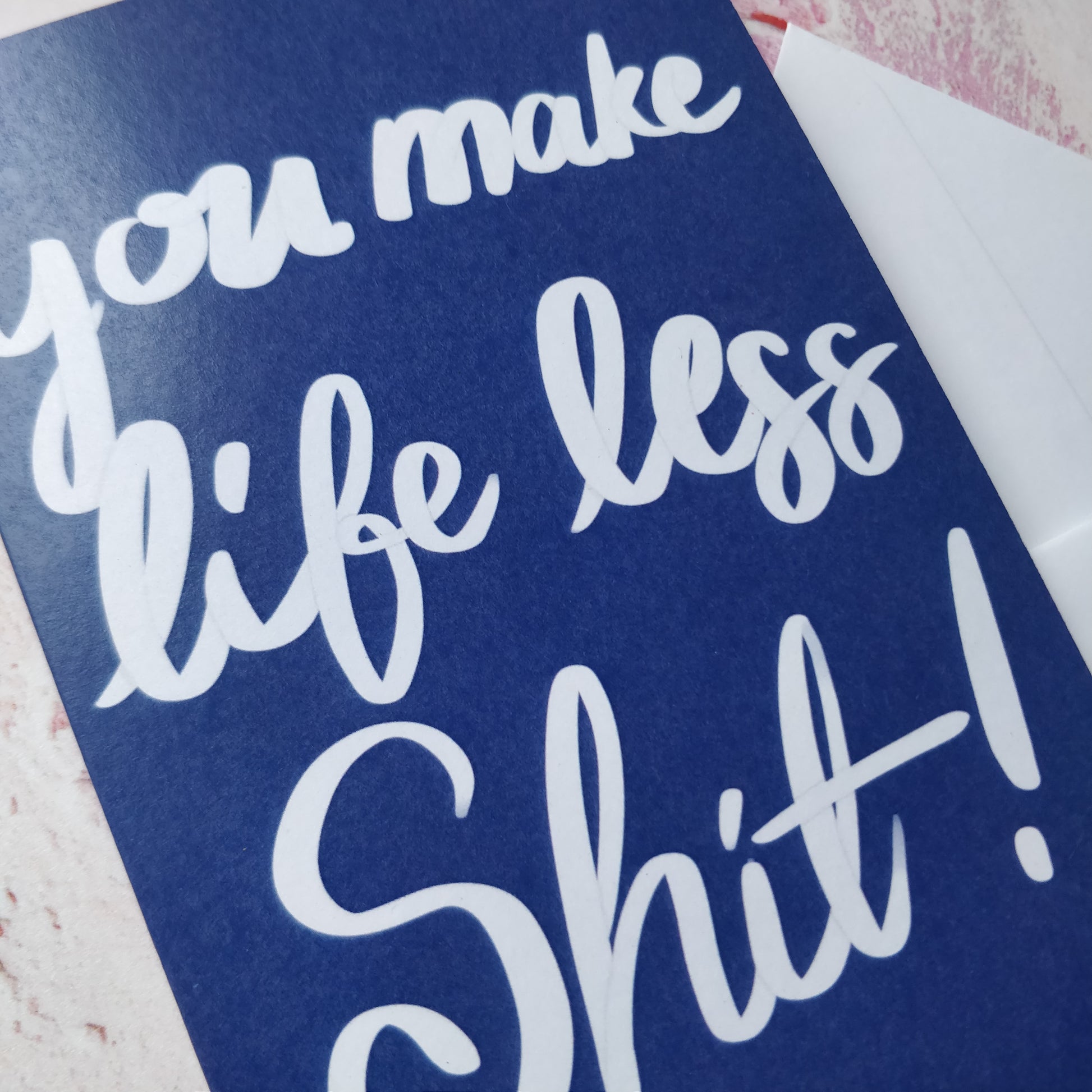 You Make Life Less Shit Greeting Card - fay-dixon-design