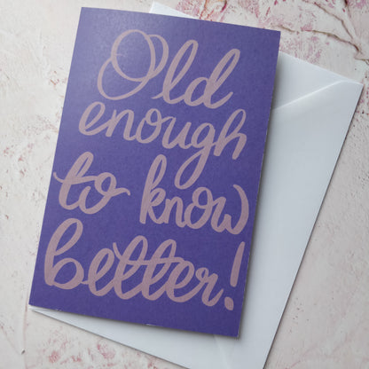 Old enough to know better Greeting Card - fay-dixon-design