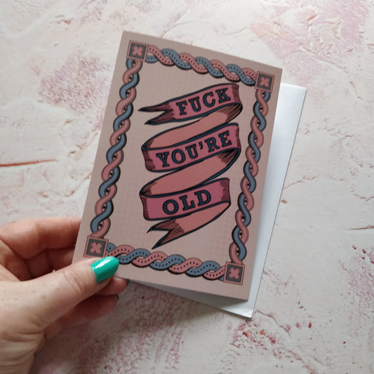 Fuck you're Old Greeting Card - Fay Dixon Design