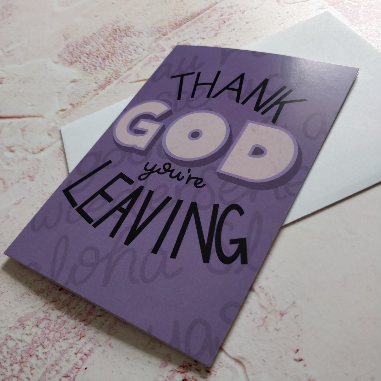 Thank God You're Leaving Greeting Card - Fay Dixon Design